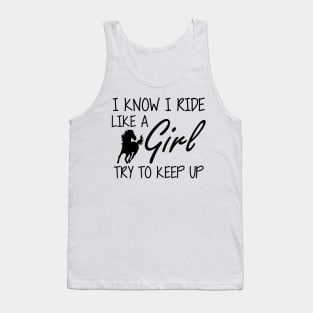 Horse Girl - I know I ride like a Girl to try to keep up Tank Top